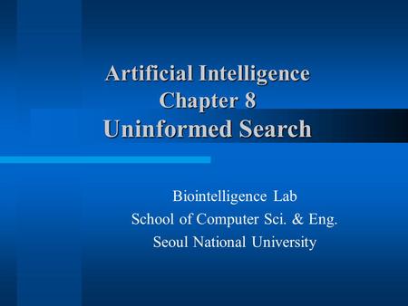 Biointelligence Lab School of Computer Sci. & Eng. Seoul National University Artificial Intelligence Chapter 8 Uninformed Search.