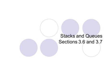 Stacks and Queues Sections 3.6 and 3.7. Stack ADT Collections:  Elements of some proper type T Operations:  void push(T t)  void pop()  T top() 