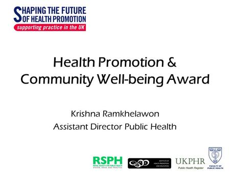Health Promotion & Community Well-being Award Krishna Ramkhelawon Assistant Director Public Health.