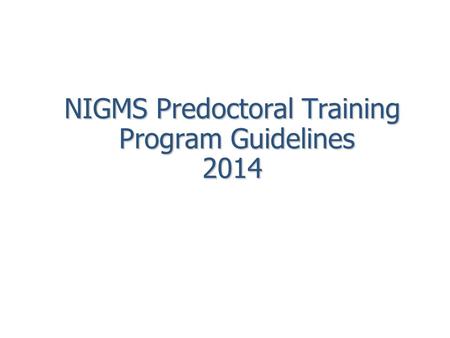 NIGMS Predoctoral Training Program Guidelines 2014.