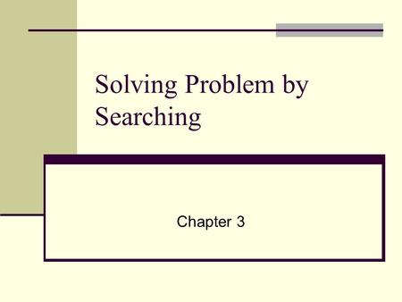 Solving Problem by Searching Chapter 3. Outline Problem-solving agents Problem formulation Example problems Basic search algorithms – blind search Heuristic.