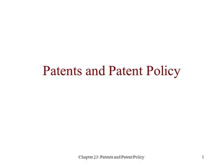 Chapter 23: Patents and Patent Policy1 Patents and Patent Policy.