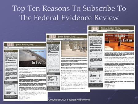Copyright © 2008 FederalEvidence.com Top Ten Reasons To Subscribe To The Federal Evidence Review.