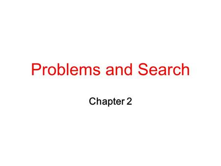 Problems and Search Chapter 2.