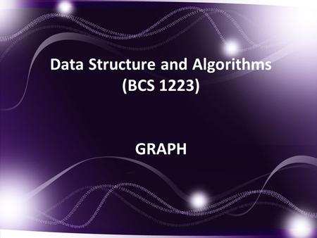 Data Structure and Algorithms (BCS 1223) GRAPH. Introduction of Graph A graph G consists of two things: 1.A set V of elements called nodes(or points or.