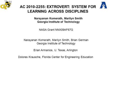 EXTROVERT: Learning To Innovate Across Disciplines AC 2010-2255: EXTROVERT: SYSTEM FOR LEARNING ACROSS DISCIPLINES NASA Grant NNX09AF67G Narayanan Komerath,