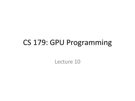 CS 179: GPU Programming Lecture 10. Topics Non-numerical algorithms – Parallel breadth-first search (BFS) Texture memory.