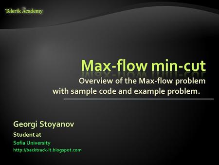 Overview of the Max-flow problem with sample code and example problem. Georgi Stoyanov Sofia University  Student at.