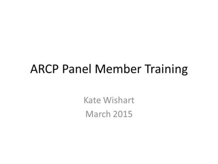 ARCP Panel Member Training Kate Wishart March 2015.