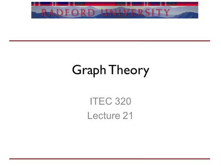 Graph Theory ITEC 320 Lecture 21. Graph Theory Review Higher level usage of pointers –Factories –Flyweight –Disk pool Rationale Benefits / Downsides.