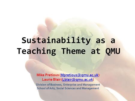 Sustainability as a Teaching Theme at QMU Mike Pretious Laurie Blair Division.