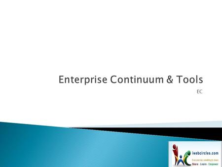 EC.  The Enterprise Continuum describes a view of the Architecture Repository that provides methods for classifying architecture and solution artifacts,