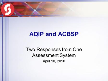 AQIP and ACBSP Two Responses from One Assessment System April 10, 2010.