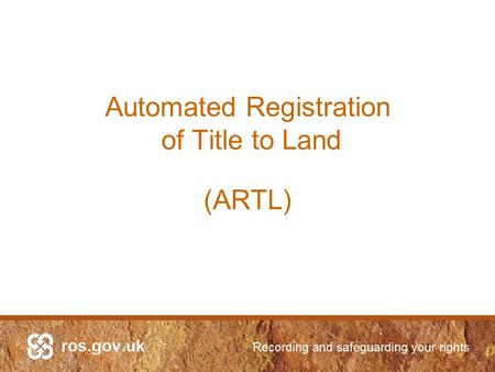 Automated Registration of Title to Land (ARTL). Stakeholder s Scottish Ministers Law Society of Scotland Council of Mortgage Lenders The Scottish People.