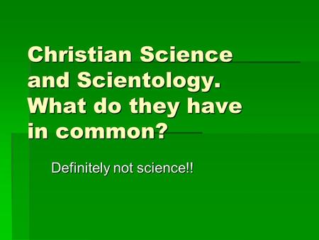Christian Science and Scientology. What do they have in common? Definitely not science!!