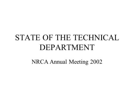 STATE OF THE TECHNICAL DEPARTMENT NRCA Annual Meeting 2002.