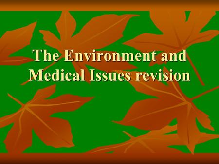The Environment and Medical Issues revision