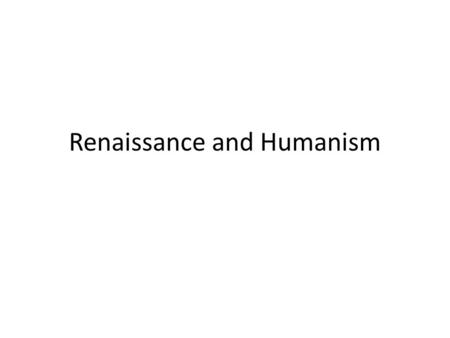 Renaissance and Humanism. 1. Italian city-states 2. Ancient culture 3. Early modern state.
