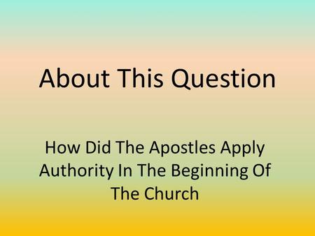 About This Question How Did The Apostles Apply Authority In The Beginning Of The Church.