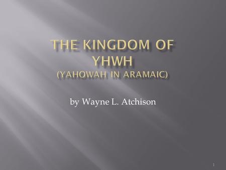 1 by Wayne L. Atchison.  The Garden of Eden will be restored on earth  Yahowah’s Government, and His Paradise, will be here again, on this earth, with.