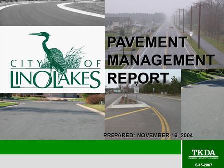 City of Lake Elmo · New Village Workshop-Focus on Infrastructure· January 20, 2007 PAVEMENT MANAGEMENT REPORT PREPARED: NOVEMBER 16, 2004 5-15-2007.