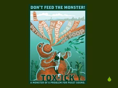  Tox-Ick Monster.  Today’s Schedule 5 minute video of Tox-Ick Monster on film 35 minute presentation on the problem of toxic runoff and the 7 things.
