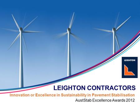 Innovation or Excellence in Sustainability in Pavement Stabilisation LEIGHTON CONTRACTORS AustStab Excellence Awards 2012.