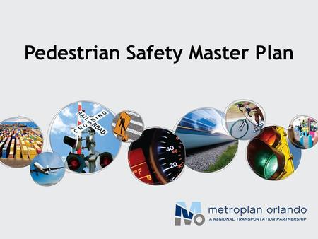 Pedestrian Safety Master Plan. This Presentation Similarities and Differences with Other Areas No Magic Bullet Site, Corridor Specific Multiple, Complementary.