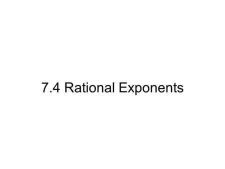 7.4 Rational Exponents.
