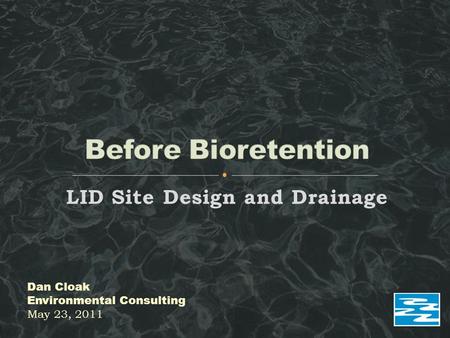 LID Site Design and Drainage Dan Cloak Environmental Consulting May 23, 2011.