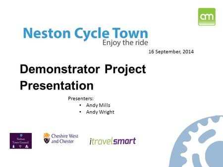 Demonstrator Project Presentation 16 September, 2014 Presenters: Andy Mills Andy Wright.