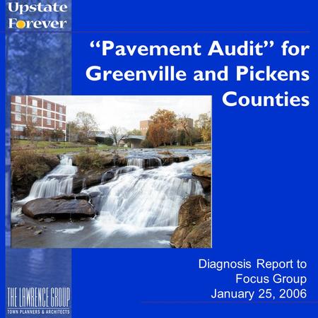 “Pavement Audit” for Greenville and Pickens Counties Diagnosis Report to Focus Group January 25, 2006.