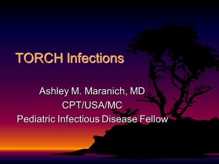 Ashley M. Maranich, MD CPT/USA/MC Pediatric Infectious Disease Fellow