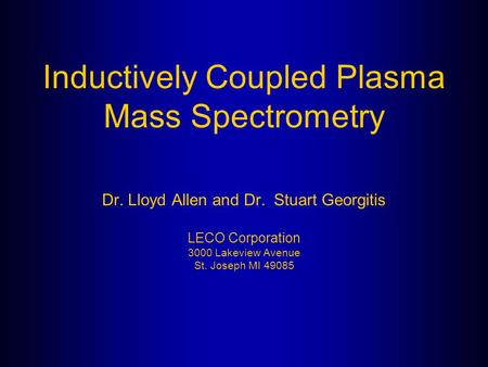 Inductively Coupled Plasma Mass Spectrometry Dr. Lloyd Allen and Dr