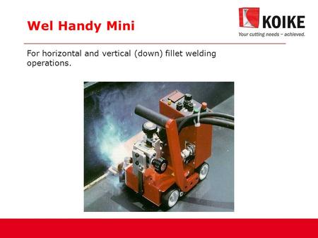 Wel Handy Mini For horizontal and vertical (down) fillet welding operations.