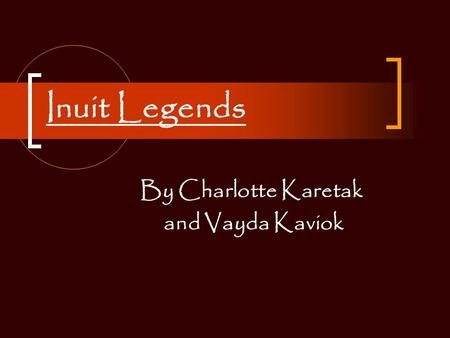 Inuit Legends By Charlotte Karetak and Vayda Kaviok.
