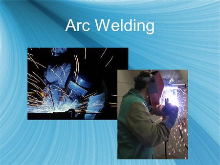 Arc Welding. What is Arc Welding?  Generalized term used to describe welding that uses an electric arc between an electrode and the base material to.