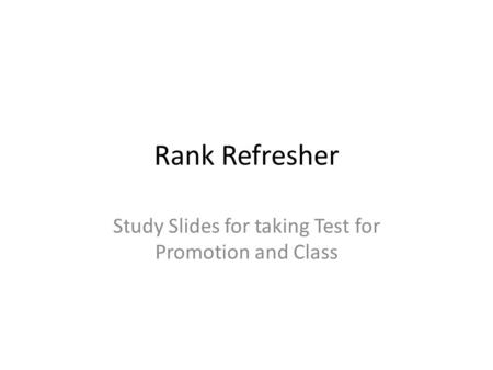 Rank Refresher Study Slides for taking Test for Promotion and Class.