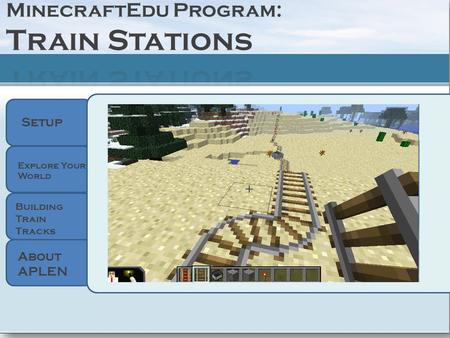 Setup About APLEN Explore Your World Building Train Tracks.