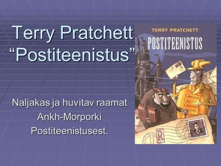 Terry Pratchett “Postiteenistus” Naljakas ja huvitav raamat Ankh-MorporkiPostiteenistusest.