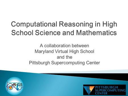 A collaboration between Maryland Virtual High School and the Pittsburgh Supercomputing Center.