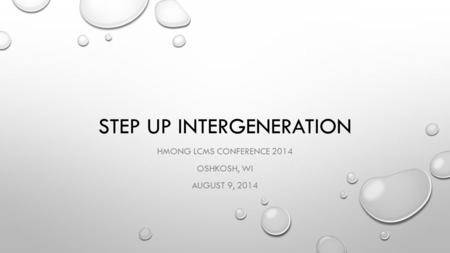 STEP UP INTERGENERATION HMONG LCMS CONFERENCE 2014 OSHKOSH, WI AUGUST 9, 2014.