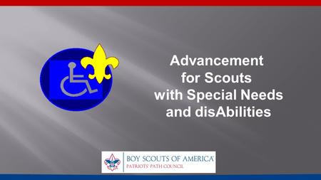 Advancement for Scouts with Special Needs and disAbilities.