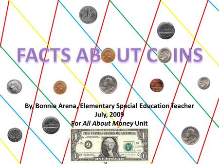 By, Bonnie Arena, Elementary Special Education Teacher July, 2009 For All About Money Unit.