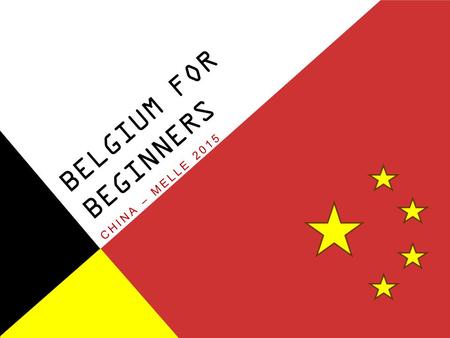 BELGIUM FOR BEGINNERS CHINA – MELLE 2015. WHAT’S IN A NAME? BELGIUM FOR BEGINNERS Frederik De Ridder AND YOU?