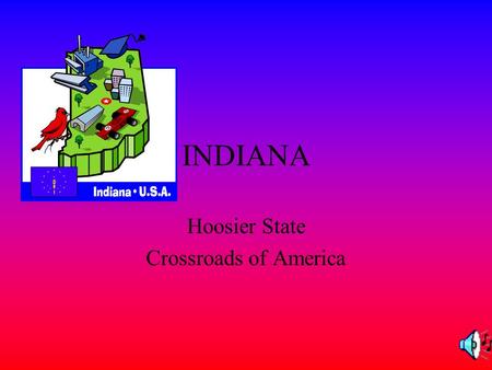 INDIANA Hoosier State Crossroads of America. HISTORY 1.It represents Indiana. December 11,1816 Indiana flag 2.The flag has a gold torch that stands for.