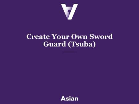 Create Your Own Sword Guard (Tsuba). 2 Sword Guard (Tsuba) Student Examples.