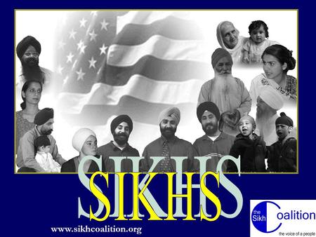 Www.sikhcoalition.org 1. 2 Sikhism in Brief Sikhism is the fifth largest World religion Sikhism is an independent religion with no connection with Hinduism.