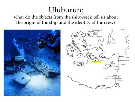 Uluburun: what do the objects from the shipwreck tell us about the origin of the ship and the identity of the crew?