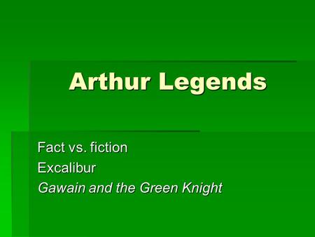 Fact vs. fiction Excalibur Gawain and the Green Knight
